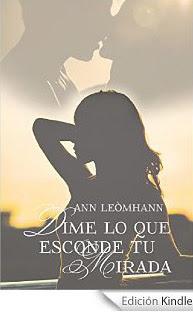 Nuevo libro de Ann Leómhann - Dime lo que esconde tu mirada Nuevo libro de Ann Leómhann - Dime lo que esconde tu mirada