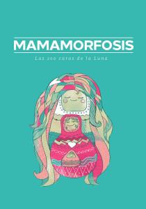 Mamamorfosis, un libro sobre maternidad consciente – Mamamorfosis, a book about conscious motherhood Mamamorfosis, un libro sobre maternidad consciente – Mamamorfosis, a book about conscious motherhood