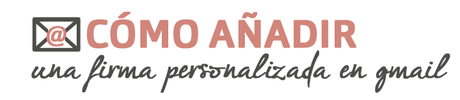 Cómo añadir una firma personalizada en Gmail Cómo añadir una firma personalizada en Gmail