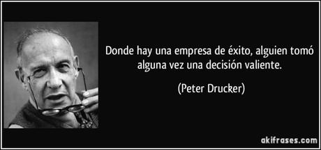 La valentía de tu Comité de Dirección frase-donde-hay-una-empresa-de-exito-alguien-tomo-alguna-vez-una-decision-valiente-peter-drucker-109716