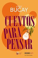 Mini-reseñas: Cuentos para pensar, de Jorge Bucay; La doble vida de las cosas, de Jesús M. Martínez; y La sangre de los libros, de Santiago Posteguillo Mini-reseñas: Cuentos para pensar, de Jorge Bucay; La doble vida de las cosas, de Jesús M. Martínez; y La sangre de los libros, de Santiago Posteguillo
