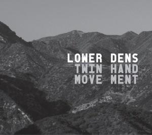 Lower Dens – Twin-Hand Movement