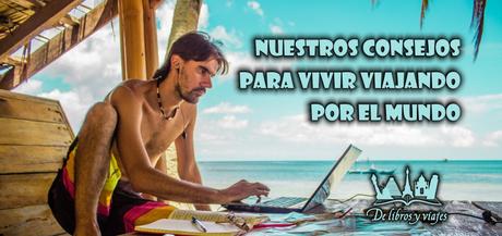 Nuestros consejos para vivir viajando por el mundo