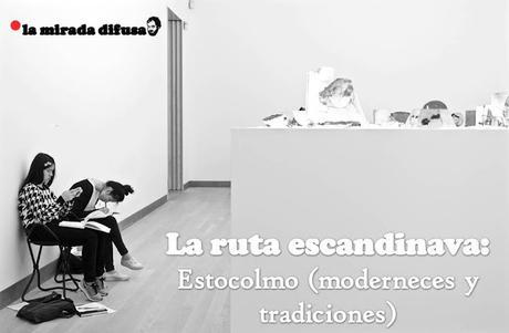 LA RUTA ESCANDINAVA: ESTOCOLMO (II) - MODERNECES Y TRADICIONES