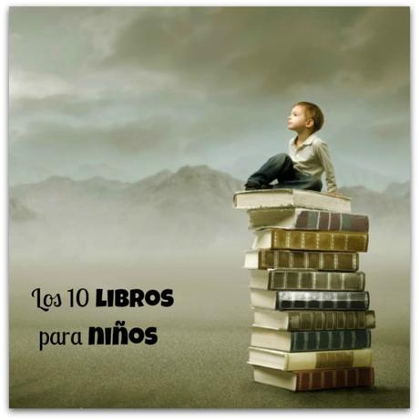 Los 10 mejores libros para niños, clásicos y modernos Los 10 mejores libros para niños, clásicos y modernos