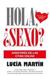 Hola,¿Sexo?: Anatomía de las citas online de Lucía Martín