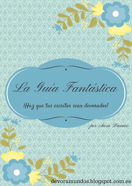 La Guía Fantástica ¡Haz que tus escritos sean devorados! La Guía Fantástica ¡Haz que tus escritos sean devorados!