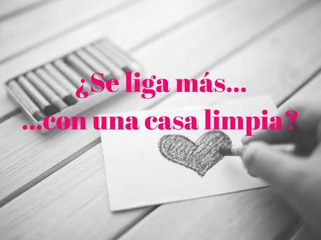 ¿Se liga más con una casa limpia? ¿Se liga más con una casa limpia?