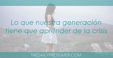 Lo que nuestra generación tiene que aprender de la crisis aprender-de-la-crisis