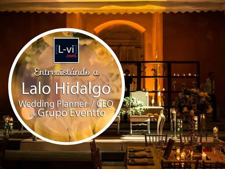 [Entrevista] Wedding Planner: Lalo Hidalgo