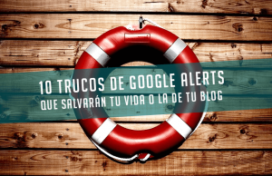 10 trucos para utilizar Google Alerts que salvarán tu vida o la de tu sitio web 10-trucos-de-google-alerts-que-salvaran-tu-vida-o-la-de-tu-blog (1)