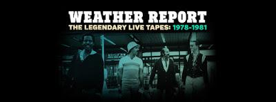 Lanzamiento: WEATHER REPORT The Legendary Live Tapes 1978-1981