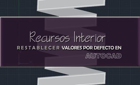 Restablecer valores por defecto en Autocad