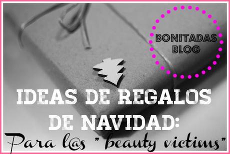 Ideas De Regalos De Navidad: Para L@s Beauty Victims Ideas De Regalos De Navidad: Para L@s Beauty Victims
