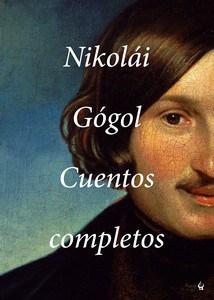 “Cuentos completos”, de Nikolái Gógol Cubierta de Cuentos completos, Nikolái Gógol