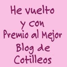 He vuelto y con Premio al Mejor Blog de Cotilleos He vuelto y con Premio al Mejor Blog de Cotilleos