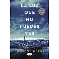 La luz que no puedes ver, de Anthony Doerr La luz que no puedes ver, de Anthony Doerr