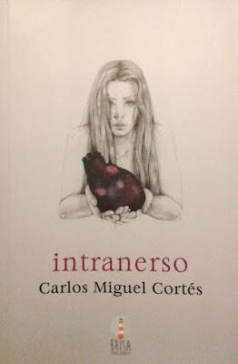 La Generación Encantada (31): Carlos Miguel Cortés: Intranerso (1): La Generación Encantada (31): Carlos Miguel Cortés: Intranerso (1):