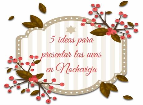 5 ideas para presentar las uvas en Nochevieja