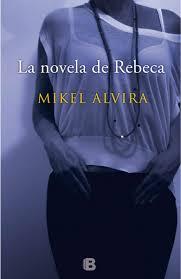 La novela de Rebeca. Mikel Alvira