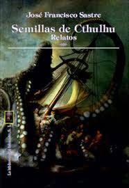 SEMILLAS DE CTHULHU..................JOSÉ FRANCISCO SASTRE