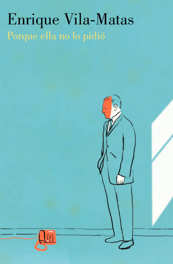 'Porque ella no lo pidió' el nuevo libro de Enrique Vila-Matas 'Porque ella no lo pidió' el nuevo libro de Enrique Vila-Matas