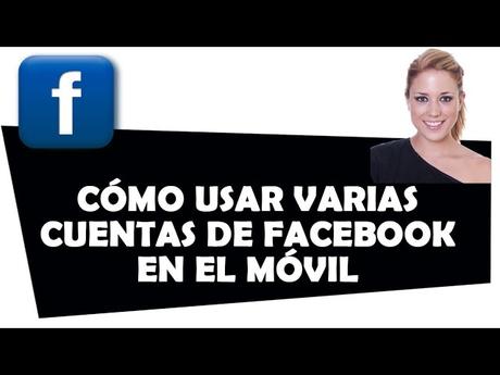 Truco como tener varias cuentas de Facebook en nuestro móvil Truco como tener varias cuentas de Facebook en nuestro móvil