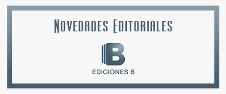 Novedades Editoriales #5: Ediciones B - Febrero