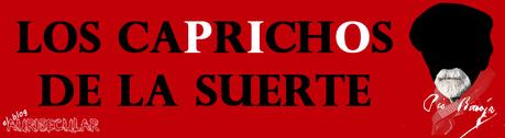 LOS CAPRICHOS DE LA SUERTE LOS CAPRICHOS DE LA SUERTE