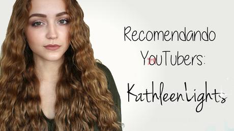Recomendando YouTubers: KathleenLights