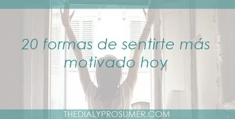 20 formas de sentirte más motivado hoy 20-formas-de-sentirte-mas-motivado