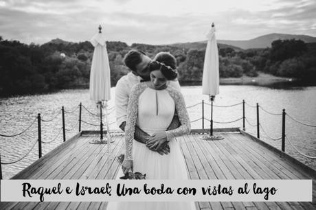 raquel e israel boda con vistas al lago , pronovias, blog bodas retales de bodas raquel e israel boda con vistas al lago , pronovias, blog bodas retales de bodas