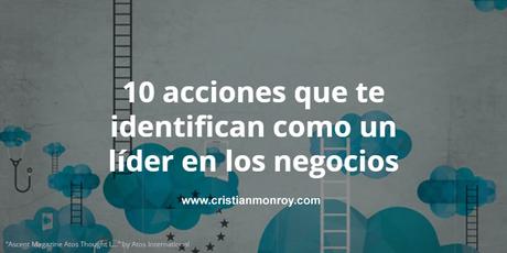 10 acciones que te identifican como un líder en los negocios 10 acciones que te identifican como un líder en los negocios