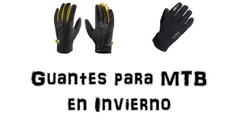 Guantes | Ropa y complementos para MTB en invierno consejos guantes invierno MTB
