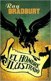 Reseña: El hombre Ilustrado - Ray Bradbury Reseña: El hombre Ilustrado - Ray Bradbury