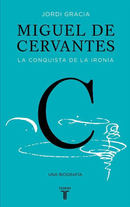 Miguel de Cervantes. La conquista de la ironía