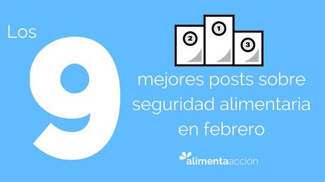 Los 9 mejores posts sobre seguridad alimentaria en febrero