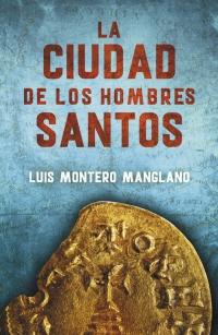 La ciudad de los hombres santos (Los buscadores #3) | Luis Montero Manglano La ciudad de los hombres santos (Los buscadores #3) | Luis Montero Manglano