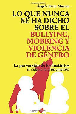 Lo que nunca se ha dicho sobre el bullying, el mobbing y la violencia de genero