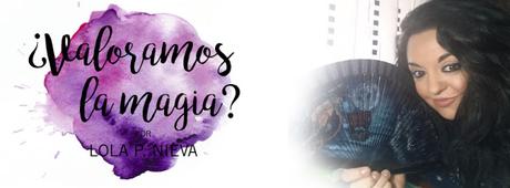 ¿Valoramos la magia? | By lola p. nieva