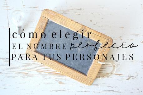 elegir nombre para personajes, como elegir el nombre de un personaje, como elegir un nombre para un personaje, como crear personajes, como crear personajes inolvidables