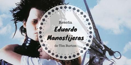 Reseña: Eduardo Manostijeras, de Tim Burton.