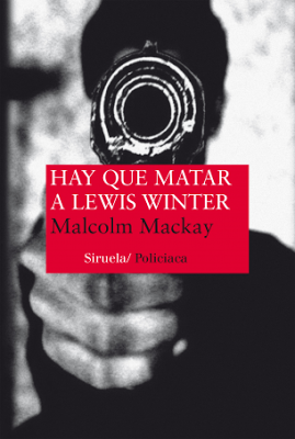 Hay que matar a Lewis Winter - Malcolm Mackay