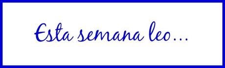 Esta semana leo... #128 Esta semana leo... #128