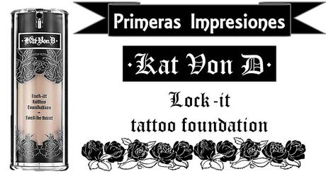 Primeras Impresiones | Kat Von D Lock-it Tattoo Foundation review opinion maquillaje kat von d lock it tattoo foundation sephora