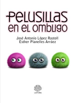 PELUSILLAS EN EL OMBLIGO de JOSÉ A. LÓPEZ RASTOLL Y ESTHER PLANELLES ARRÁEZ