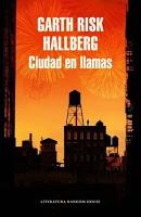 Ciudad en llamas. Garth Risk Hallberg Ciudad en llamas. Garth Risk Hallberg