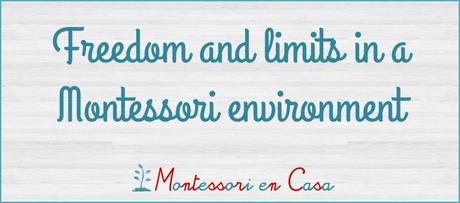 Libertad y límites en Montessori – Freedom and limits in a Montessori environment Libertad y límites en Montessori – Freedom and limits in a Montessori environment