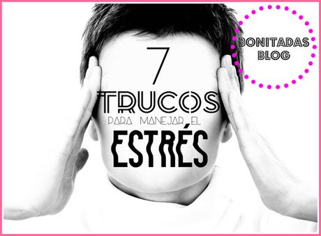 7 Trucos Para Manejar El Estrés 7 Trucos Para Manejar El Estrés