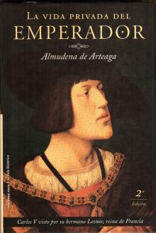 Almudena de Arteaga - La Vida Privada del Emperador Almudena de Arteaga - La Vida Privada del Emperador